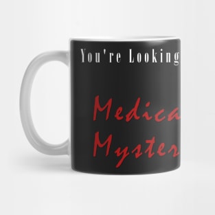 You're Looking At A Medical Mystery Slogan T Shirt Stickers And Others Mug